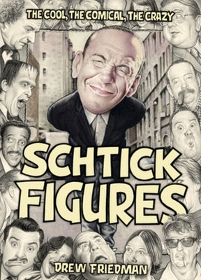 Schtick Figures: The Cool, the Comical, the Crazy by Friedman, Drew