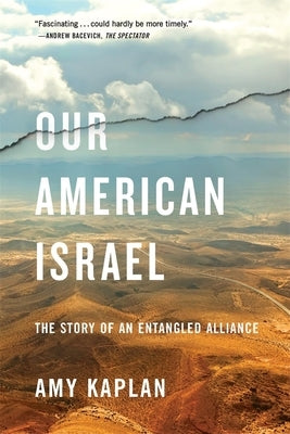 Our American Israel: The Story of an Entangled Alliance by Kaplan, Amy