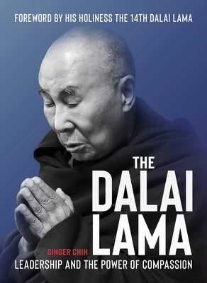 The Dalai Lama: Leadership and the Power of Compassion by Chih, Ginger