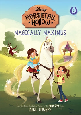 Magically Maximus: Princess Rapunzels Horse (Disneys Horsetail Hollow, Book 1) by Thorpe, Kiki