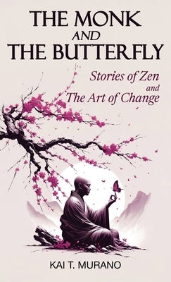 The Monk and The Butterfly by Murano, Kai T.
