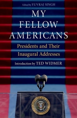 My Fellow Americans: Presidents and Their Inaugural Addresses by Singh, Yuvraj