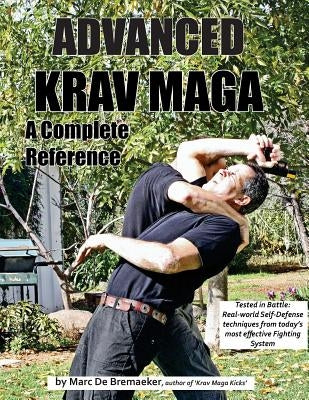 Advanced Krav Maga: A Complete Reference by De Bremaeker, Marc