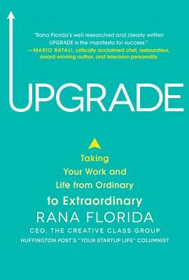 Upgrade: Taking Your Work and Life from Ordinary to Extraordinary by Florida, Rana