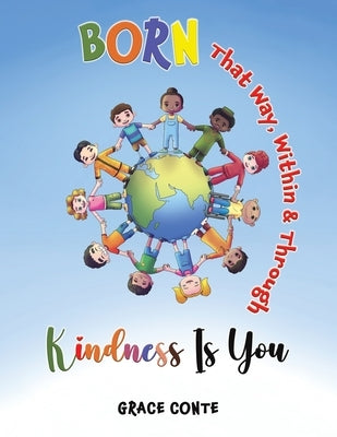 Born That Way, Within & Through Kindness Is You by Conte, Grace