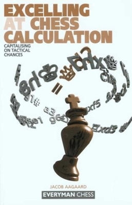Excelling at Chess Calculation by Aagaard, Jacob