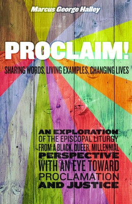 Proclaim!: Sharing Words, Living Examples, Changing Lives by Halley, Marcus George