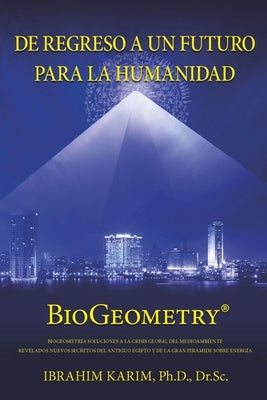 De Regreso a un Futuro Para a Humanidad: BioGeometry by Karim Sc, Ibrahim