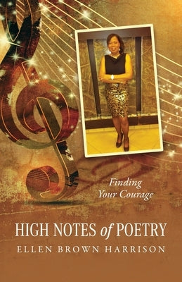 High Notes of Poetry: Finding Your Courage by Brown Harrison, Ellen