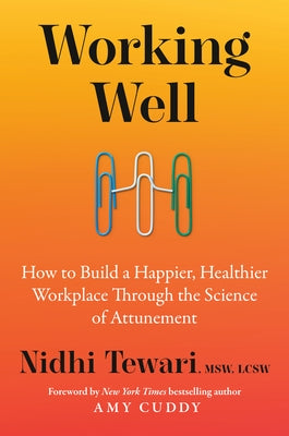 Working Well: How to Build a Happier, Healthier Workplace Through the Science of Attunement by Tewari, Nidhi, MSW Lcsw