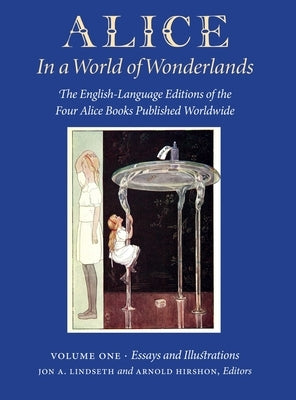 Alice in a World of Wonderlands: The English Language of the Four Alice Books Published Worldwide - Volume 1: Essays and Illustrations by Lindseth, Jon A.