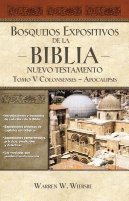 Un Bosquejos expositivos de la Biblia, Tomo V: Colosenses-Apocalipsis by Wiersbe, Warren W.