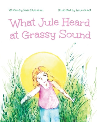 What Jule Heard at Grassy Sound by Shanahan, Rose