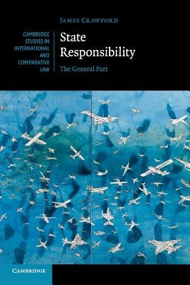 State Responsibility: The General Part by Crawford, James