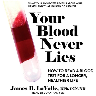 Your Blood Never Lies Lib/E: How to Read a Blood Test for a Longer, Healthier Life by Ccn