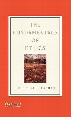 The Fundamentals of Ethics by Shafer-Landau, Russ