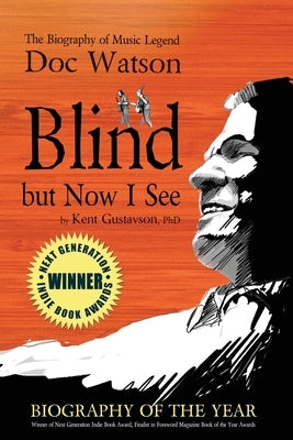 Blind but Now I See: The Biography of Music Legend Doc Watson by Gustavson, Kent