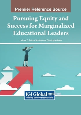 Pursuing Equity and Success for Marginalized Educational Leaders by Salazar Montoya, Leanne C.