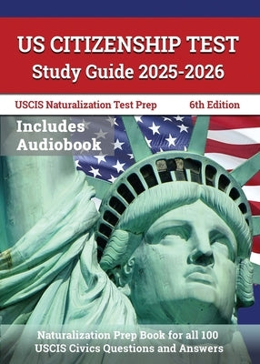 US Citizenship Test Study Guide 2025-2026: Naturalization Prep Book for all 100 USCIS Civics Questions and Answers: [6th Edition] by Lefort, J. M.