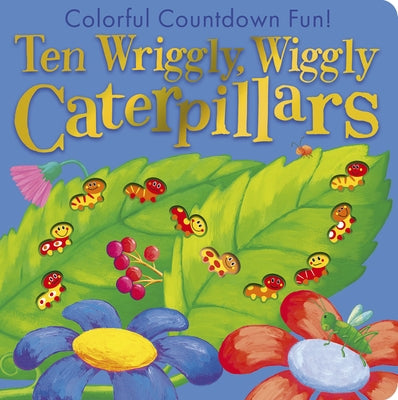 Ten Wriggly Wiggly Caterpillars: Colorful Countdown Fun! by Tiger Tales