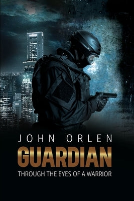 Guardian, Through the eyes of a warrior by Orlen, John