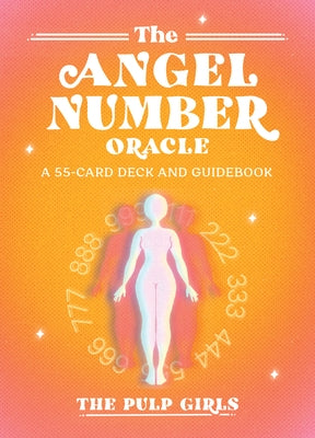 The Angel Number Oracle: A 55-Card Deck and Guidebook by The Pulp Girls