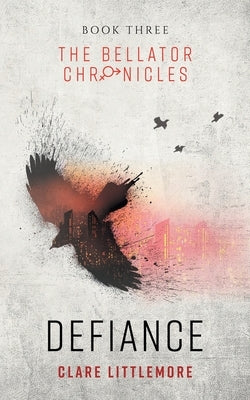 Defiance: A Young Adult Dystopian Romance by Littlemore, Clare