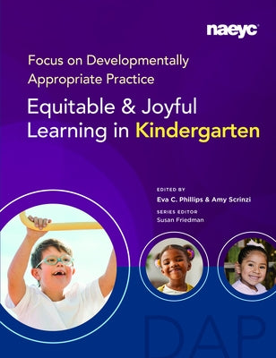 Focus on Developmentally Appropriate Practice: Equitable and Joyful Learning in Kindergarten by C. Phillips, Eva