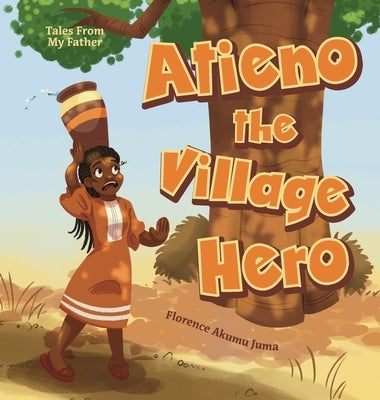 Atieno the Village Hero by Juma, Florence Akumu