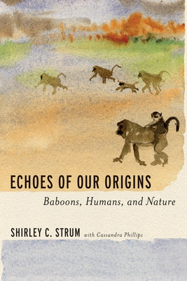 Echoes of Our Origins: Baboons, Humans, and Nature by Strum, Shirley C.