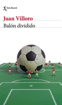 Balón Dividido (Crónica Y Ensayo) / Loose Ball (Chronicles and Essays) by Villoro, Juan