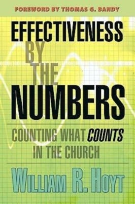 Effectiveness by the Numbers: Counting What Counts in the Church by Hoyt, William R.