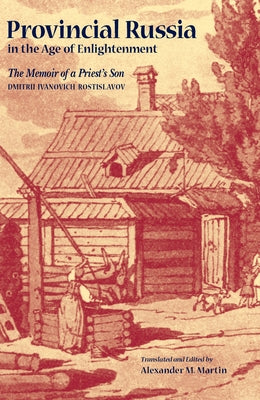 Provincial Russia in the Age of Enlightenment by Rostislavov, Dmitrii Ivanovich