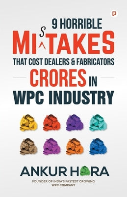 9 Horrible Mistakes That Cost Dealers & Fabricators Crores in WPC Industry by Hora, Ankur