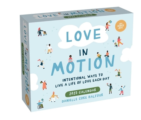 Love in Motion 2025 Day-To-Day Calendar: Intentional Ways to Live a Life of Love Each Day by Coke Balfour, Danielle