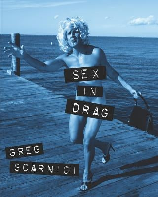 Sex in Drag: A parody of Madonna's infamous SEX book by Scarnici, Greg