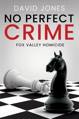 Fox Valley Homicide: No Perfect Crime by Jones, David