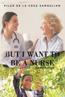 But I Want to be a Nurse (Spanish Version) by Cruz Samoulian, Pilar de la Cruz