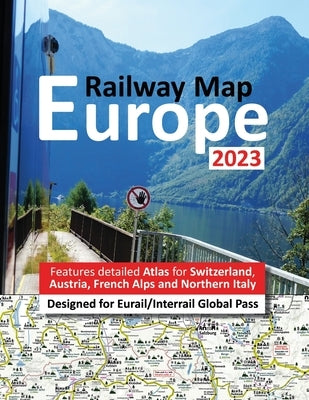 Europe Railway Map 2023 - Features Detailed Atlas for Switzerland and Austria - Designed for Eurail/Interrail Global Pass by Hausen, Johan