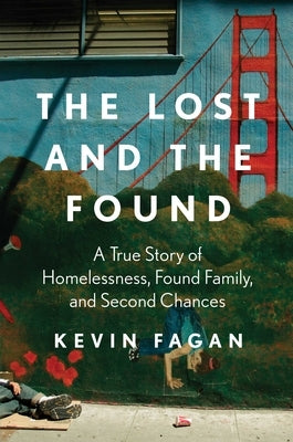 The Lost and the Found: A True Story of Homelessness, Found Family, and Second Chances by Fagan, Kevin