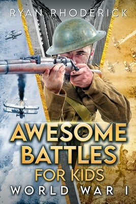 Awesome Battles for Kids: World War I by Rhoderick, Ryan