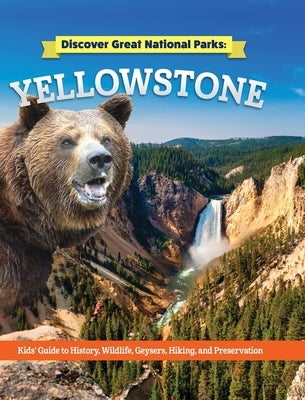 Discover Great National Parks: Yellowstone: Kids' Guide to History, Wildlife, Geysers, Hiking, and Preservation by O'Neal, Claire