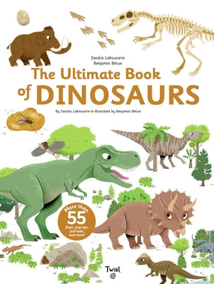 The Ultimate Book of Dinosaurs and Other Prehistoric Creatures by Laboucarie, Sandra