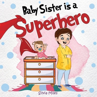 Baby Sister is a Superhero by Miles, Silvia