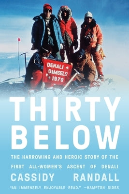 Thirty Below: The Harrowing and Heroic Story of the First All-Women's Ascent of Denali by Randall, Cassidy