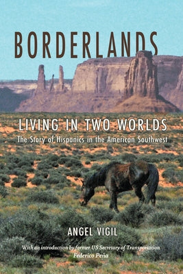 Borderlands: Living in Two Worlds the Story of Hispanics in the American Southwest by Vigil, Angel
