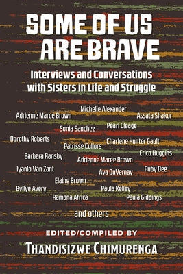 Some of Us Are Brave (Volume 1): Interviews and Conversations with Sistas in Life and Struggle by Chimurenga, Thandisizwe