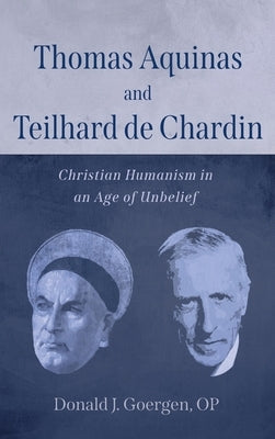 Thomas Aquinas and Teilhard de Chardin by Goergen, Donald J. Op