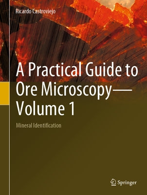 A Practical Guide to Ore Microscopy--Volume 1: Mineral Identification by Castroviejo, Ricardo