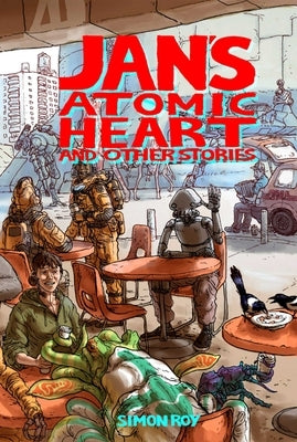 Jan's Atomic Heart and Other Stories by Roy, Simon